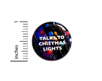 Funny Button, Fan Pin, Talks to Christmas Lights, Random Humor, Geeky Gift, Geekery, Nerdy Friend Gift, 1 Inch 2-10