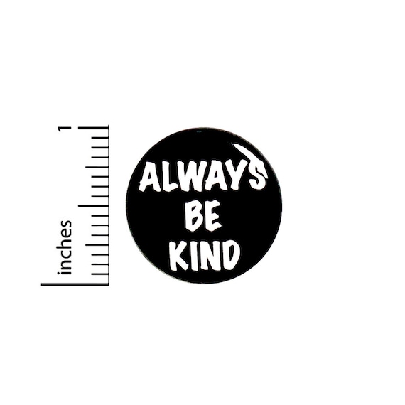 Always Be Kind Button Pin Kindness Positive Anti-Bullying No Bullying 1 Inch #78-20