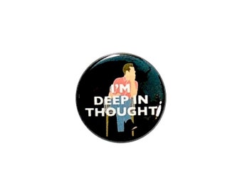 I'm Deep in Thought Introvert Button Pin or Fridge Magnet Introvert Pin Button or Refrigerator Magnet 1" #26-21