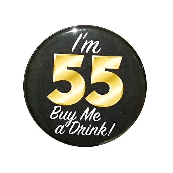 55th Birthday Button, “I'm 55 Buy Me a Drink!” Black and Gold Party Favors, 55th Surprise Party, Gift, Small 1 Inch, or Large 2.25 Inch