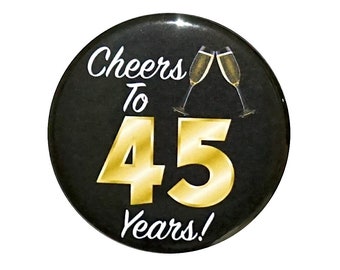 45th Birthday Button, “Cheers To 45 Years!” Black and Gold Party Favors, 45th Surprise Party, Gift, Small 1 Inch, or Large 2.25 Inch