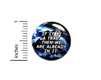 If It Is A Trap Then We Are Already In It Button // Pinback for Backpack or Jacket // Geeky Awesome Fan Pin 1 Inch 6-5