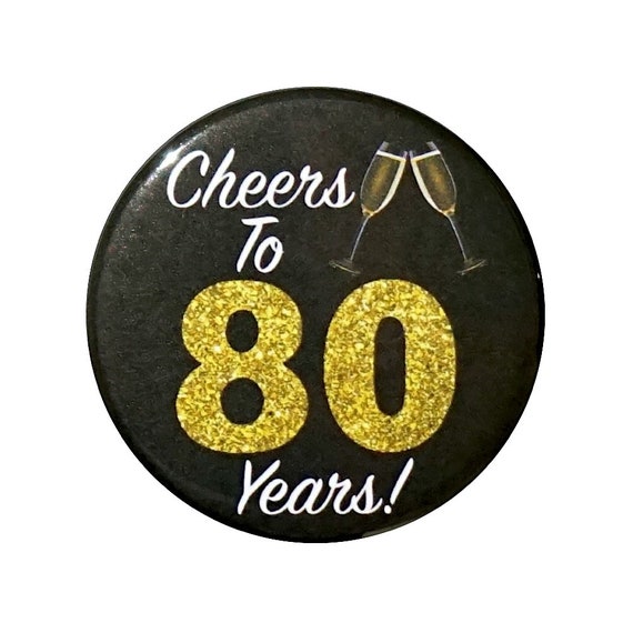 80th Birthday Button, “Cheers To 80 Years!” Black and Gold Party Favors, 80th Surprise Party, Gift, Small 1 Inch, or Large 2.25 Inch