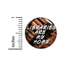 Libraries Are My Home Button // Backpack or Book Bag Pinback // Funny Book Nerd Introvert Reading Pin // 1 Inch 14-5