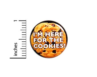 Funny Button Backpack Pin I'm Here For The Cookies School Plays Meetings Work Events Conferences Cute Snacks Random Funny 1 Inch #64-24