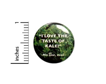 I Love Kale Said No One Ever Kale Is Gross Funny Button // Funny Kale Pinback // Pin 1 Inch 5-12