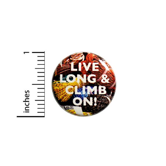 Live Long & Climb On Climbing Ropes Gear Bag Backpack Jacket Pin 1 Inch #46-14