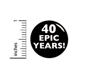 Funny 40th Birthday Button Pin 40 Epic Years! Surprise Party Favor 1 Inch #63-12
