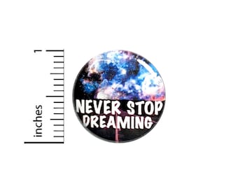 Dreamer Button Backpack Pin Never Stop Dreaming Follow Your Dreams Artist Outer Space Nebulas Stars Galaxies Jacket Pinback 1 Inch #66-5