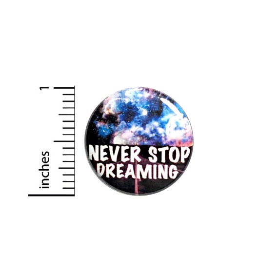 Dreamer Button Backpack Pin Never Stop Dreaming Follow Your Dreams Artist Outer Space Nebulas Stars Galaxies Jacket Pinback 1 Inch #66-5