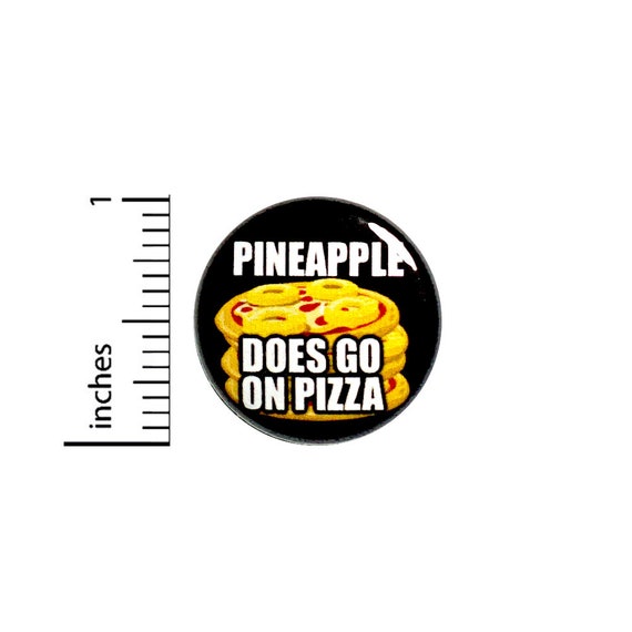 Funny Pizza Button Pineapple Does Go On Pizza Awesome Rad Backpack Jacket Pinback 1 Inch #60-31