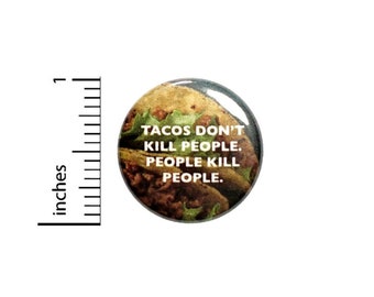 Tacos Don't Kill People Button // Backpack or Jacket Pinback // Pin 1 Inch 5-29