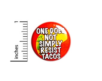 Funny Taco Pin Button or Fridge Magnet, One Does Not Simply Resist Tacos, Taco Lover Gift, Funny Tacos Pin Button or Magnet, 1 Inch #80-16