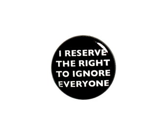 Funny Antisocial Button Pin or Fridge Magnet Ignoring Everyone Pin Button or Refrigerator Magnet 1" #42-19