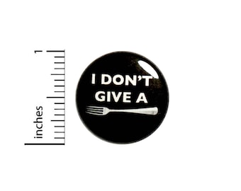 Funny Button Badge I Don't Give A Fork Sarcastic Bad Silly Puns Pin 1 Inch #49-20