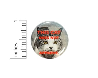 Sarcastic Cat Button // This Cat Does Not Approve // Backpack or Jacket Pinback // Funny Cat Pinback // Lapel Pin // Badge // 1 Inch 14-7