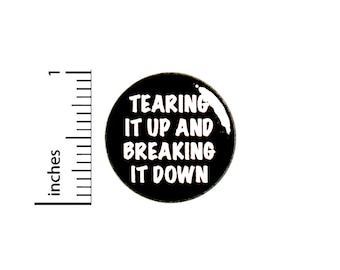 Funny Button Pin for Backpacks or Jackets Tearing It Up and Breaking It Down Cool Edgy Break Dancing Hip Hop Pinback Lapel Pin 1 Inch 88-16