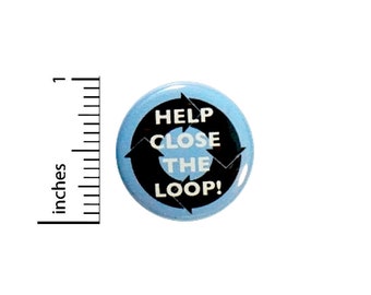 Recycling Button Help Close The Loop! Recycle Eco Earth Friendly Pin Pinback 1 Inch #24-19