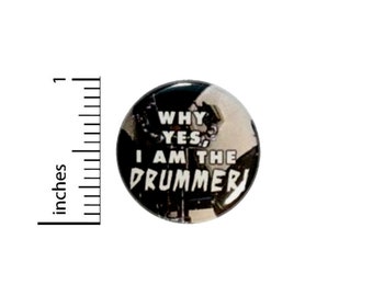 Why Yes I Am The Drummer Button // Backpack or Jacket Pinback // Band Pin // 1 Inch 14-15