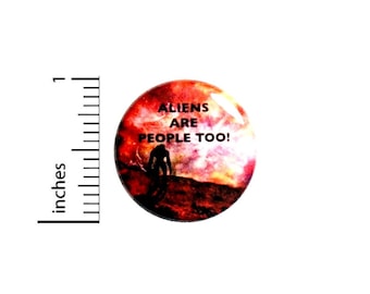 Alien Button Aliens Are People Too Button // Extraterrestrial Pinback // Backpack or Jacket Pin // 1 Inch 7-16