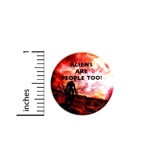 Alien Button Aliens Are People Too Button // Extraterrestrial Pinback // Backpack or Jacket Pin // 1 Inch 7-16