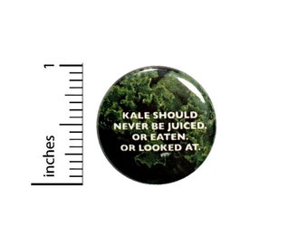 Funny Kale Button // Never Eat Or Look At Kale Is Gross // I Hate Kale Pinback // Pin 1 Inch 4-20