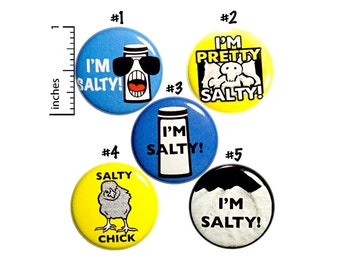 Funny I'm Salty Buttons Silly Humor Pins, Sarcastic, Pin for Backpack Set of Jacket Lapel Pins, Badges, 5 Pack, Gift Set, 1 Inch P36-4