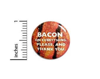1 Inch Pinback Button Bacon On Everything Funny Random Awesome Nutty Pin Geekery