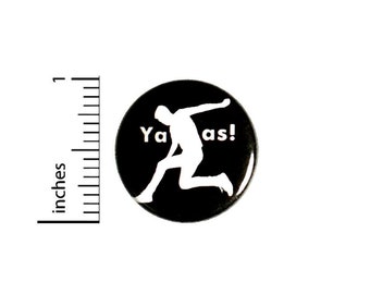 Funny Yaas! Pin Button or Fridge Magnet, Random Funny, Birthday Gift, Cool Backpack Pin, Random Humor Gift, Button Pin or Magnet, 1" 90-7