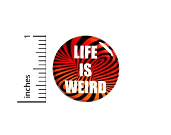 Funny Button Life Is Weird Swirly Psychedelic Swirly Random Humor Odd Bizarre Strange Crazy Awesome Rad 1 Inch #66-18