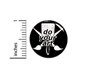 Art Button Backpack Pin Do Your Art Creative Painting Artist Create Creator Artistic Rad Painter Pinback 1 Inch #66-24