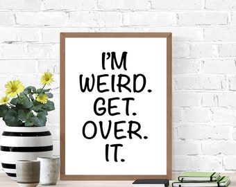 Sarcastic I'm Weird Sign, Printable Sign, Snarky, Edgy Poster, Weird, Digital Wall Art, Dorm, Bedroom Sign, Weirdness is Awesomeness, Quotes