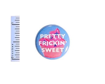 Pretty Frickin' Sweet Cupcake Button Backpack Jacket Pin Funny Nerdy 1 Inch #38-6