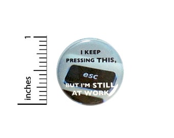 Funny Escaping Work Button Pin for Backpacks Jackets or Fridge Magnet Escape Key Button Pressing Escape Humor Edgy Cool Epic 1 Inch 16-22