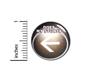 Does All My Stunts Random Humor Button // Backpack or Jacket Pinback // Geekery Nerdy Pin // 1 Inch 12-14
