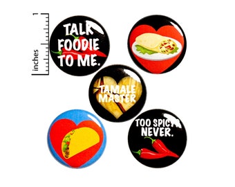 Mexican Food Buttons or Magnets, Talk Foodie To Me Mexican Food Pins or Fridge Magnets, Taco Pins, Taco Gifts, Foodie Gift Set 1" #P42-5