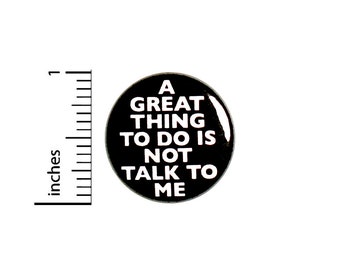 A Great Thing To Do Is Not Talk To Me // Funny Introvert Button // Pin for Backpacks Jackets // Pinback // Sarcastic Humor Pin 1 Inch 91-1