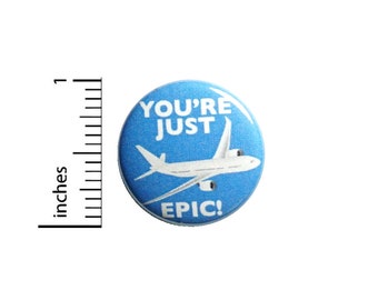 Plane Pun Button You're Just Plain Epic Backpack Pin Pinback Badge Brooch Lapel Pin Little Humor Gift 1 Inch #83-24