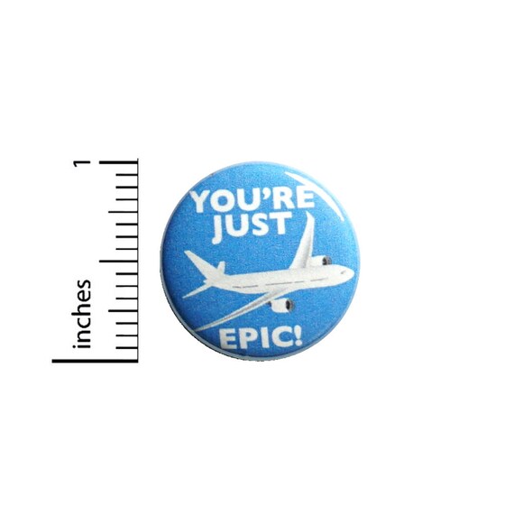 Plane Pun Button You're Just Plain Epic Backpack Pin Pinback Badge Brooch Lapel Pin Little Humor Gift 1 Inch #83-24