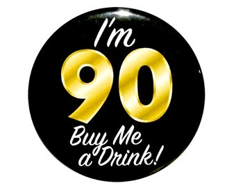 90th Birthday Button, “I’m 90 Buy Me a Drink!” Black and Gold Party Favors, 90th Surprise Party, Gift, Small 1 Inch, or Large 2.25 Inch