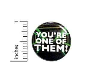 Funny Alien Button You're One of THEM! Government Conspiracies Conspiracy Humor Pinback Area 51 Aliens Theories 1 Inch #65-10