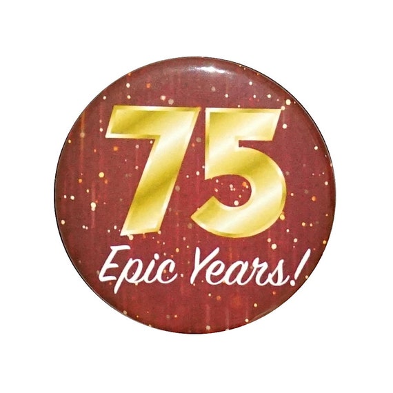 75th Birthday Button, 75 Epic Years! Surprise Party Favor, 75th Bday Pin Button, Gift, Small 1 Inch, or Large 2.25 Inch