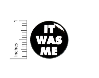 Funny Button Pin It Was Me I Did It Random Sarcastic Humor Cool Rad 1 Inch #75-12