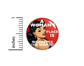Women's Rights Button Backpack or Jacket Pinback Feminist Strong Women A Woman's Place Pin 1 Inch 59-15