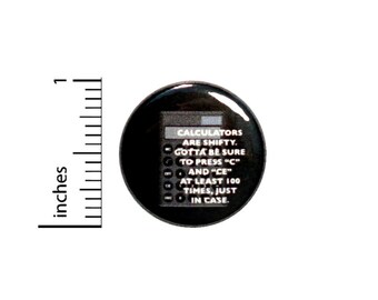 Calculators Are Shifty Funny Button // Random Backpack or Jacket Pinback // Nerdy Pin 1 Inch 7-9