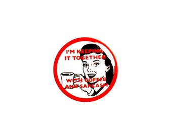 Vintage Woman Pin Button or Fridge Refrigerator Magnet Sarcastic Magnet or Button Keeping It Together With Coffee And Sarcasm 1 Inch #21-11