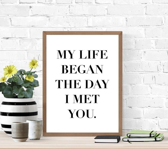 Love Quote Sign, Printable Wedding Sign, My Life Began The Day I Met You, Digital Wall Art, Digital Print, I Love You Sign, You Are My Life