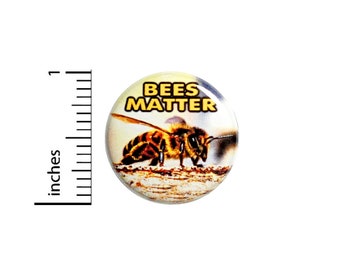 Bees Matter Button Pin Save The Honey Bees Rad Jacket Backpack Pinback 1 Inch #60-19 -