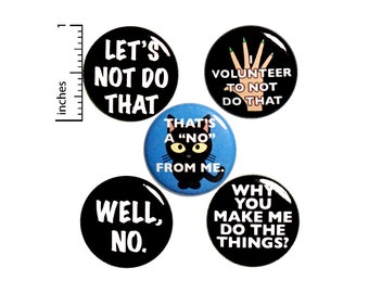 Sarcastic Gift Set for Snarky Friend, I Don't Want To, Pin Button or Fridge Magnet 5 Pack, Edgy Pins, Cool Pins, Pin or Magnet Set 1" P32-4