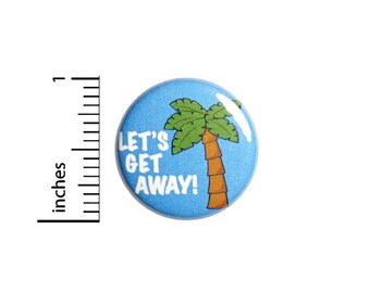 Let's Get Away Vacay Button Pin Cute Palm Tree Badge for Backpacks or Jackets Cool Pinback Lapel Pin 1 Inch 88-7